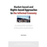 Market-Based and Rights-Based Approaches to the Informal Economy: A comparative analysis of the policy implications