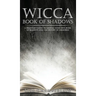 Wicca Book of Shadows: A Beginner's Guide to Keeping Your Own Book of Shadows and the History of Grimoires