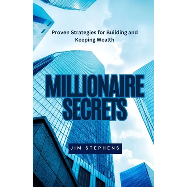 Millionaire Secrets: Proven Strategies for Building and Keeping Wealth