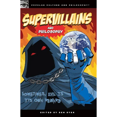 Supervillains and Philosophy: Sometimes, Evil Is Its Own Reward