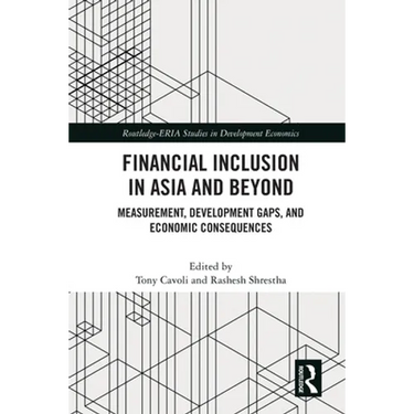 Financial Inclusion in Asia and Beyond: Measurement, Development Gaps, and Economic Consequences