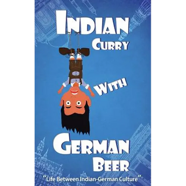 Indian Curry with German Beer: Life Between Indian-German Culture