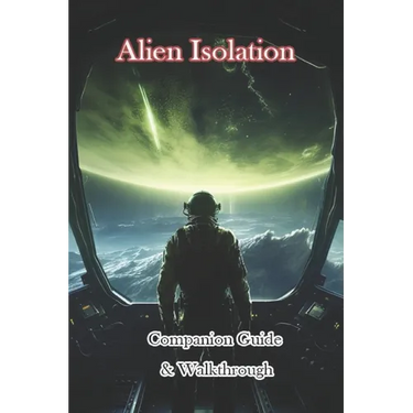 Alien Isolation Companion Guide & Walkthrough