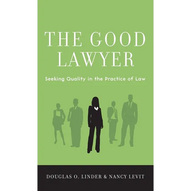 Good Lawyer: Seeking Quality in the Practice of Law