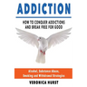 Addiction: How To Conquer Addiction and Break Free For Good