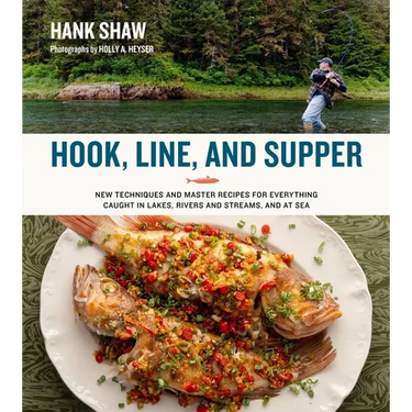 Hook, Line, and Supper: New Techniques and Master Recipes for Everything Caught in Lakes, Rivers, Streams and Sea