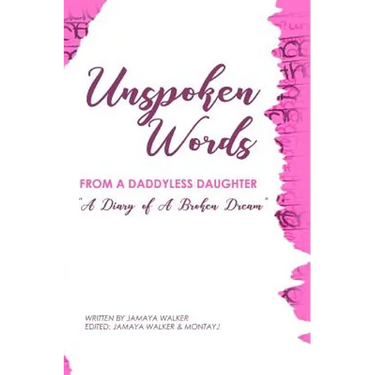 Unspoken Words from a Daddyless Daughter: A Diary of a Broken Dream