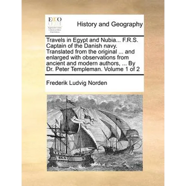 Travels in Egypt and Nubia... F.R.S. Captain of the Danish Navy. Translated from the Original ... and Enlarged with Observations from Ancient and Mode