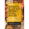 Engaging Black and Minority Ethnic Groups in Health Research: 'Hard to Reach'? Demystifying the Misconceptions