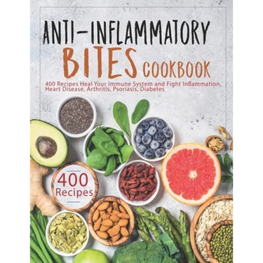 Anti-Inflammatory Bites Cookbook: 400 Recipes Heal Your Immune System and Fight Inflammation, Heart Disease, Arthritis, Psoriasis, Diabetes