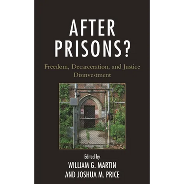 After Prisons?: Freedom, Decarceration, and Justice Disinvestment