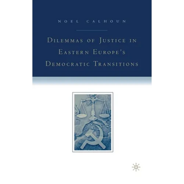 Dilemmas of Justice in Eastern Europe's Democratic Transitions