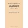 Alcohol and the Chosen Few: Organizational Reproduction in an Addictive System
