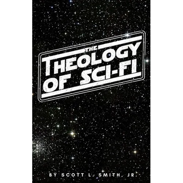 The Theology of Sci-Fi: The Christian's Guide to the Galaxy