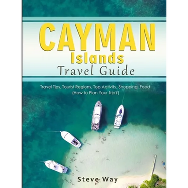 Cayman Islands Travel Guide: Travel Tips, Tourist Regions, Top Activity, Shopping, Food (How to Plan Your Trip?)