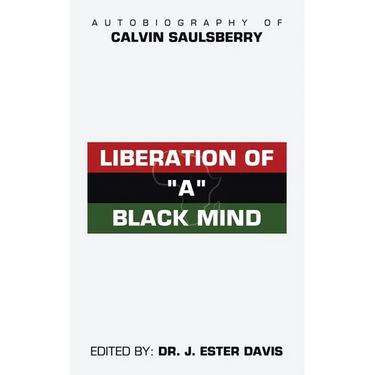 Liberation of "A" Black Mind: Autobiography of Calvin Saulsberry