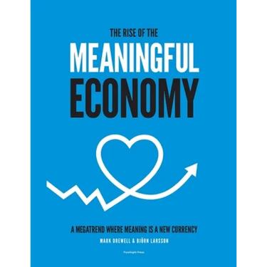 The Rise of The Meaningful Economy: A megatrend where meaning is a new currency