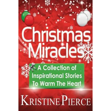 Christmas Miracles: A Collection Of Inspirational Stories To Warm The Heart