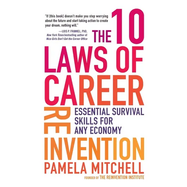 The 10 Laws of Career Reinvention: Essential Survival Skills for Any Economy