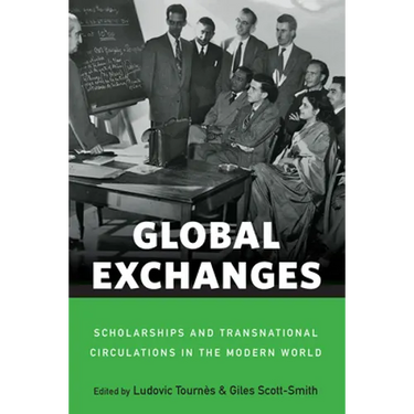 Global Exchanges: Scholarships and Transnational Circulations in the Modern World