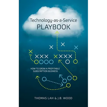 Technology-As-A-Service Playbook: How to Grow a Profitable Subscription Business