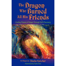The Dragon Who Burned All His Friends