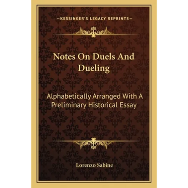 Notes On Duels And Dueling: Alphabetically Arranged With A Preliminary Historical Essay