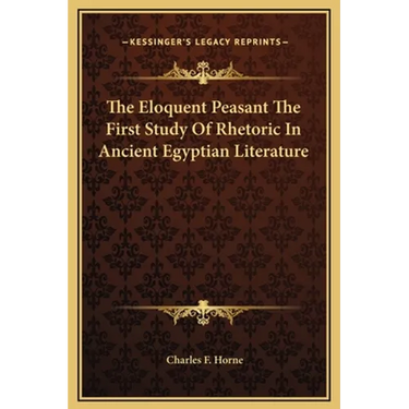 The Eloquent Peasant The First Study Of Rhetoric In Ancient Egyptian Literature