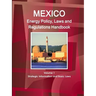 Mexico Energy Policy, Laws and Regulations Handbook Volume 1 Strategic Information and Basic Laws