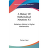 A History Of Mathematical Notations V2: Notations Mainly in Higher Mathematics