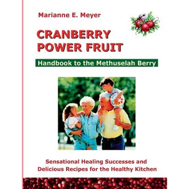 Cranberry Power Fruit: Handbook to the Methusalem Berry Sensational Healing Successes