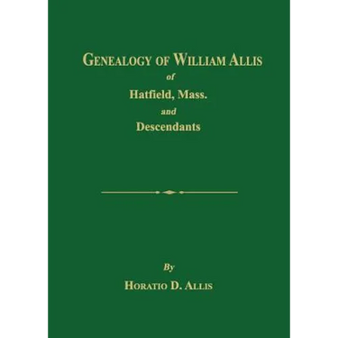 Genealogy of William Allis of Hatfield, Mass. and Descendants 1630-1919