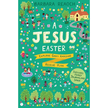 A Jesus Easter: Explore God's Amazing Rescue Plan