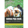 Guinea Pigs Book: Around attitude, food, nutrition, taming and diseases