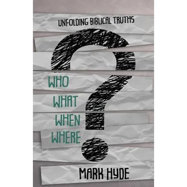 Who? What? When? Where?: Unfolding Biblical Truths