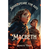 Macbeth Shakespeare for kids: Shakespeare in a language children will understand and love