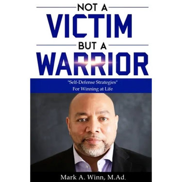 Not a Victim But a Warrior: "Self-Defense Strategies" For Winning at Life