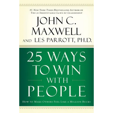 25 Ways to Win with People: How to Make Others Feel Like a Million Bucks