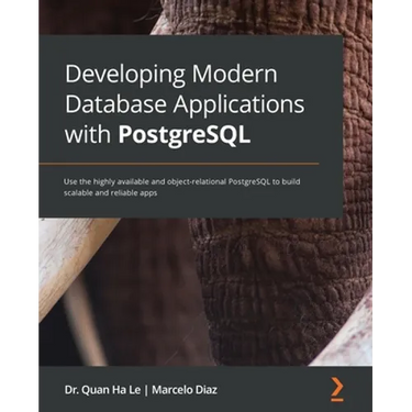 Developing Modern Database Applications with PostgreSQL: Use the highly available and object-relational PostgreSQL to build scalable and reliable apps
