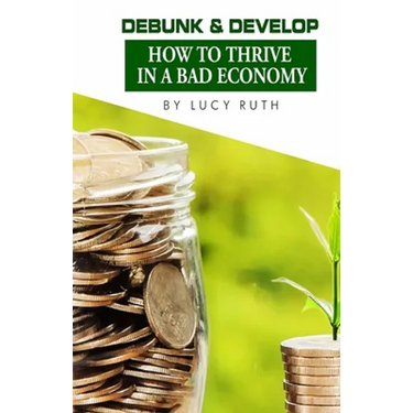 Debunk & Develop: How to Thrive In a Bad Economy
