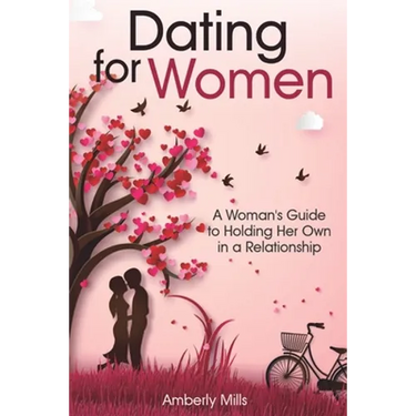 Dating for Women: A Woman's Guide to Holding Her Own in a Relationship