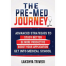 The Pre-Med Journey: Advanced Strategies To Get Into Medical School