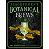 Blackthorn's Botanical Brews: Herbal Potions, Magical Teas, and Spirited Libations