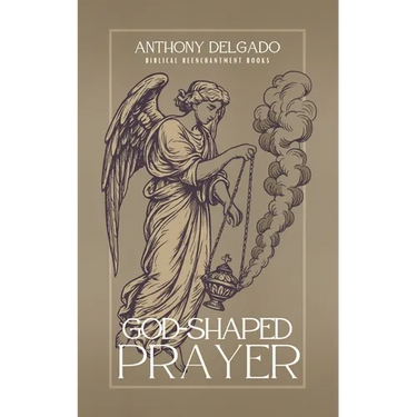God-Shaped Prayer: A Theology and Practice of the Lord's Prayer