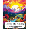 Escape to Nature: Mindful Coloring Book for Adults