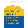 Integrating Music Across the Secondary Curriculum