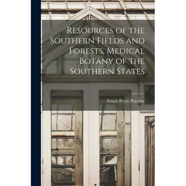Resources of the Southern Fields and Forests, Medical Botany of the Southern States