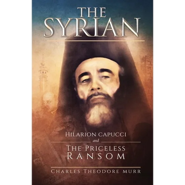 The Syrian: Hilarion Capucci and the Pricelss Ransom
