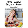 Burn Calories Easy and Smart: Fat Burning for Permanent Weight Loss and a Turbo Charged Metabolism
