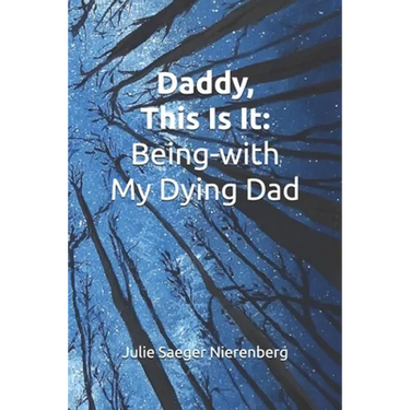 Daddy, This Is It: Being-with My Dying Dad